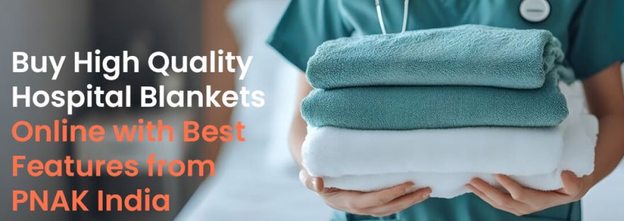 Buy High Quality Hospital Blankets Online with Best Features from PNAK India